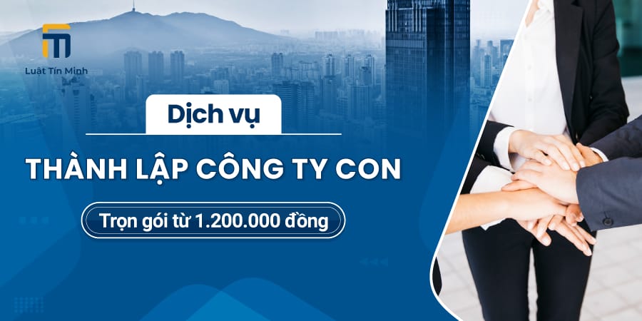 Dịch vụ làm thủ tục thành lập công ty con - chỉ từ 1.200.000đ